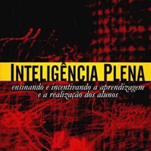 Inteligêcia Plena: Ensinando e Incentivando a Aprendizagem e a Realização dos Alunos